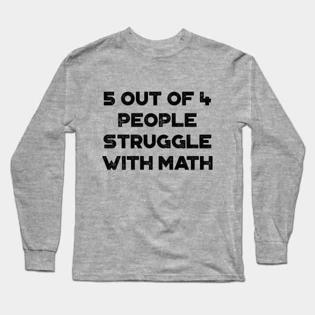 5 Out Of 4 People Struggle With Math Funny Vintage Retro Long Sleeve T-Shirt by truffela